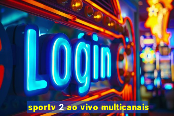 sportv 2 ao vivo multicanais